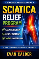 Sciatica Relief Program: Gentle Exercises to Calm Nerve Pain, Restore Mobility, and Return to Activity Safely (Recovery Series) B0GLGYBGPM Book Cover