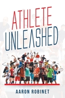 Athlete Unleashed: A Holistic Approach to Unleashing Your Best Inner Athlete 1646546989 Book Cover