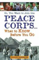 So You Want to Join the Peace Corps: What to Know Before You Go 1580080979 Book Cover
