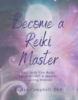 Become a Reiki Master: Usui Holy Fire Reiki Level III/ART & Master Training Manual B0FH3K5L2L Book Cover
