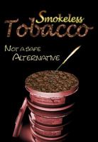 Smokeless Tobacco: Not a Safe Alternative 1422202410 Book Cover