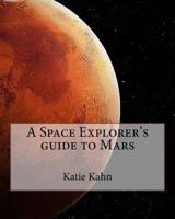 A Space Explorer's guide to Mars 1518722792 Book Cover