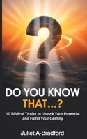 Do You Know That…?: 10 Biblical Truths to Unlock Your Potential and Fulfil Your Destiny B0FSWLHZKS Book Cover