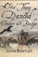 And They Danced Under The Bridge: Large Print Edition 1034404652 Book Cover