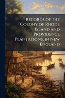 Records of the Colony of Rhode Island and Providence Plantations in New England, Volume 10 of 10 1275839797 Book Cover