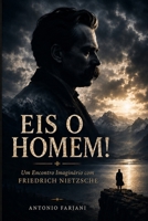 EIS O HOMEM!: Um Encontro Imaginário com Friedrich Nietzsche (Portuguese Edition) B0H5VJZTLJ Book Cover