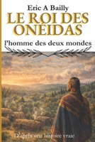 Le roi des Onéidas: L'homme des deux mondes (French Edition) B0GY9NGMQN Book Cover