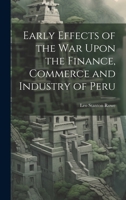 Early Effects of the War Upon the Finance, Commerce and Industry of Peru 1022104713 Book Cover