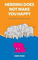 Herding Does Not Make You Happy: Turn Yourself Into Someone You Love 1490979778 Book Cover