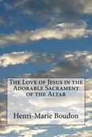 The Book of Perpetual Adoration; or, The Love of Jesus in the Most Holy Sacrament ... 1717061567 Book Cover