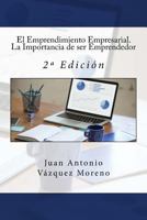 El Emprendimiento Empresarial. La Importancia de ser Emprendedor: 2ª Edición 1541158032 Book Cover