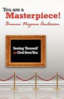 You are A Masterpiece!: Seeing Yourself as God Sees You 0615524710 Book Cover