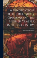A Vindication of the Religious Opinions of the Higher Classes in This Country 1021964050 Book Cover