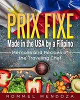 Prix Fixe: Made in the USA by a Filipino: Memoirs and Recipes of the Traveling Chef 1542708303 Book Cover