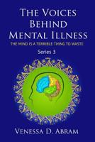 The Voices Behind Mental Illness: The Mind Is A Terrible Thing to Waste 1082060208 Book Cover