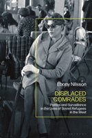 Displaced Comrades: Politics and Surveillance in the Lives of Soviet Refugees in the West 1350378399 Book Cover