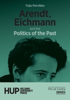 Arendt, Eichmann and the Politics of the Past 9523690701 Book Cover