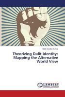 Theorizing Dalit Identity: Mapping the Alternative World View 3659195065 Book Cover