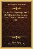 Recherches Physiologiques Et Histologiques Sur L'Organe De L'Odorat Des Insectes (1881) 1160241031 Book Cover