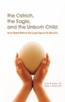 The Ostrich, the Eagle, and the Unborn Child: An In-depth Biblical and Legal Expose on Abortion 099778590X Book Cover