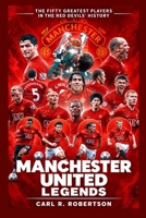 Manchester United Legends: The Fifty Greatest Players in the Red Devils’ History B0HMFJXZ5V Book Cover