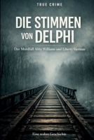 Die Stimmen von Delphi: Der Mordfall Abby Williams und Liberty German - Eine wahre Geschichte über Spurensuche, Geduld und Gerechtigkeit (German Edition) B0GM4KJJ2R Book Cover