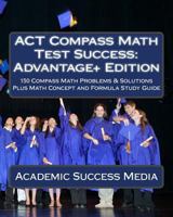 ACT Compass Math Test Success: Advantage+ Edition 1495376230 Book Cover