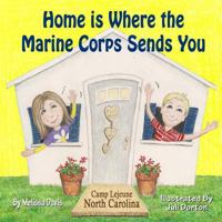 Home is Where the Marine Corps Sends You: Camp Lejeune, North Carolina 1497592402 Book Cover