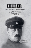 El Joven Hitler 3 (Hitler vagabundo y soldado en la Gran Guerra) (Spanish Edition) B0DQY9LP9R Book Cover
