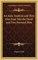 Eugene Field; An Auto-Analysis; How One Friar Met the Devil and Two Pursued Him 1175521523 Book Cover
