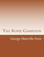 The Kopje Garrison: A Story of the Boer War 1518640338 Book Cover