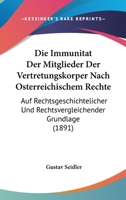 Die Immunitat Der Mitglieder Der Vertretungskorper Nach Osterreichischem Rechte: Auf Rechtsgeschichtelicher Und Rechtsvergleichender Grundlage (1891) 1161102922 Book Cover