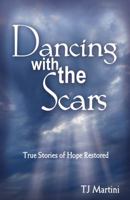 Dancing with the Scars: True Stories of Hope Restored 0970501846 Book Cover