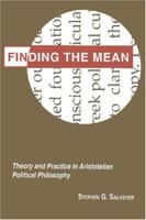 Finding the Mean: Theory and Practice in Aristotelian Political Philosophy (Studies in Moral, Political and Legal Philosophy) 0691034753 Book Cover