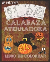 libro de colorear de calabaza aterradora: Libro para colorear de calabazas para Halloween con escenas espeluznantes, calabazas espeluznantes y mucho ... sola cara, 8 x 10 pulgada. (Spanish Edition) B08JDTRL4X Book Cover