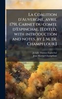 La Coalition d'Auvergne, avril 1791. Carnet du comte d'Espinchal. [Edited, with introduction and notes, by J. M. de Champflour.] (French Edition) 1024287440 Book Cover