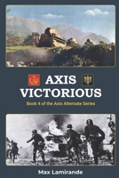 Axis Victorious: Book 4 of the Axis Alternate Series B0CSRVQ69Y Book Cover