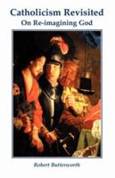 Catholicism Revisited: On Re-Imagining God 0852441428 Book Cover