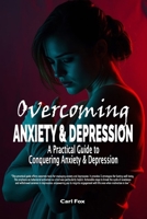 Overcoming Anxiety & Depression: A Practical Guide To Conquering Anxiety & Depression: From Overwhelmed to Empowered: Learn the 5 Essential Tools to ... Well-being (The Flourish & Thrive Series) B0DRG1QM2V Book Cover