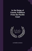 In The Reign Of Coyote: Folklore From The Pacific Coast B0BM6L8SLK Book Cover