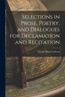 Selections In Prose, Poetry, And Dialogues, For Declamation And Recitation 1018223460 Book Cover