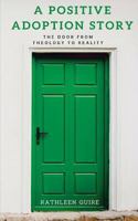 A Positive Adoption Story: The Door From Theology to Reality 1984054848 Book Cover