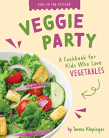 Veggie Party: A Cookbook for Kids Who Love Vegetables (Kids in the Kitchen) B0H3K369MB Book Cover