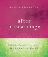 After Miscarriage: A Catholic Woman's Companion to Healing Hope 0867169974 Book Cover