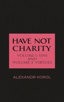 Have Not Charity - Volume 1: Sins and Volume 2: Virtues 1788785991 Book Cover
