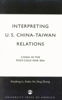 Interpreting U.S.-China-Taiwan Relations: China in the Post-Cold War Era 0761818995 Book Cover