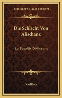 Die Schlacht Von Alischanz: La Bataille D'Aliscans: Kitzinger Bruchstucke (1874) 1166705838 Book Cover