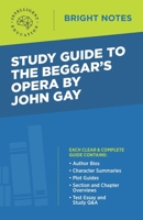 Study Guide to The Beggar's Opera by John Gay (Bright Notes) 1645422704 Book Cover