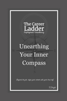 The Career Ladder - Unearthing Your Inner Compass B0F2PVR4J8 Book Cover