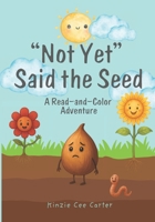 "Not Yet" Said the Seed. A Read-and-Color Adventure B0FS25XYRN Book Cover